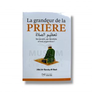 La grandeur de la prière - Abd' Ar-Razzaq Al-Badr - Édition Akhira