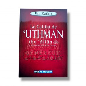 Le Califat de ‘Uthman ibn ‘Affân - Ibn Kathir - Dar al muslim