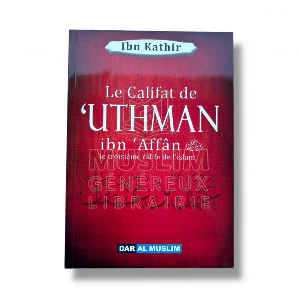 Le Califat de ‘Uthman ibn ‘Affân - Ibn Kathir - Dar al muslim