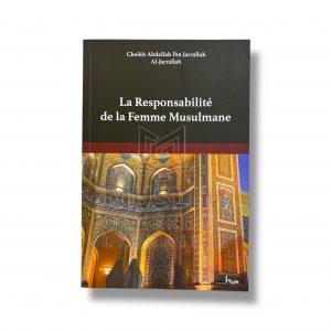 La responsabilité de la femme musulmane - Cheikh Abdallah Ibn Jarrallah Al-Jarrallah