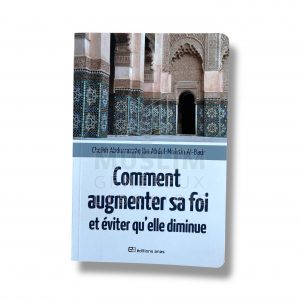 Comment augmenter sa foi et éviter qu’elle diminue - Cheikh ‘Abdurrazzaq ibn ‘Abdul-Muhsin Al-Badr - EDITIONS ANAS
