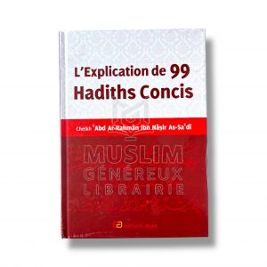 L’explication de 99 hadiths concis - Cheikh As-Sa’di