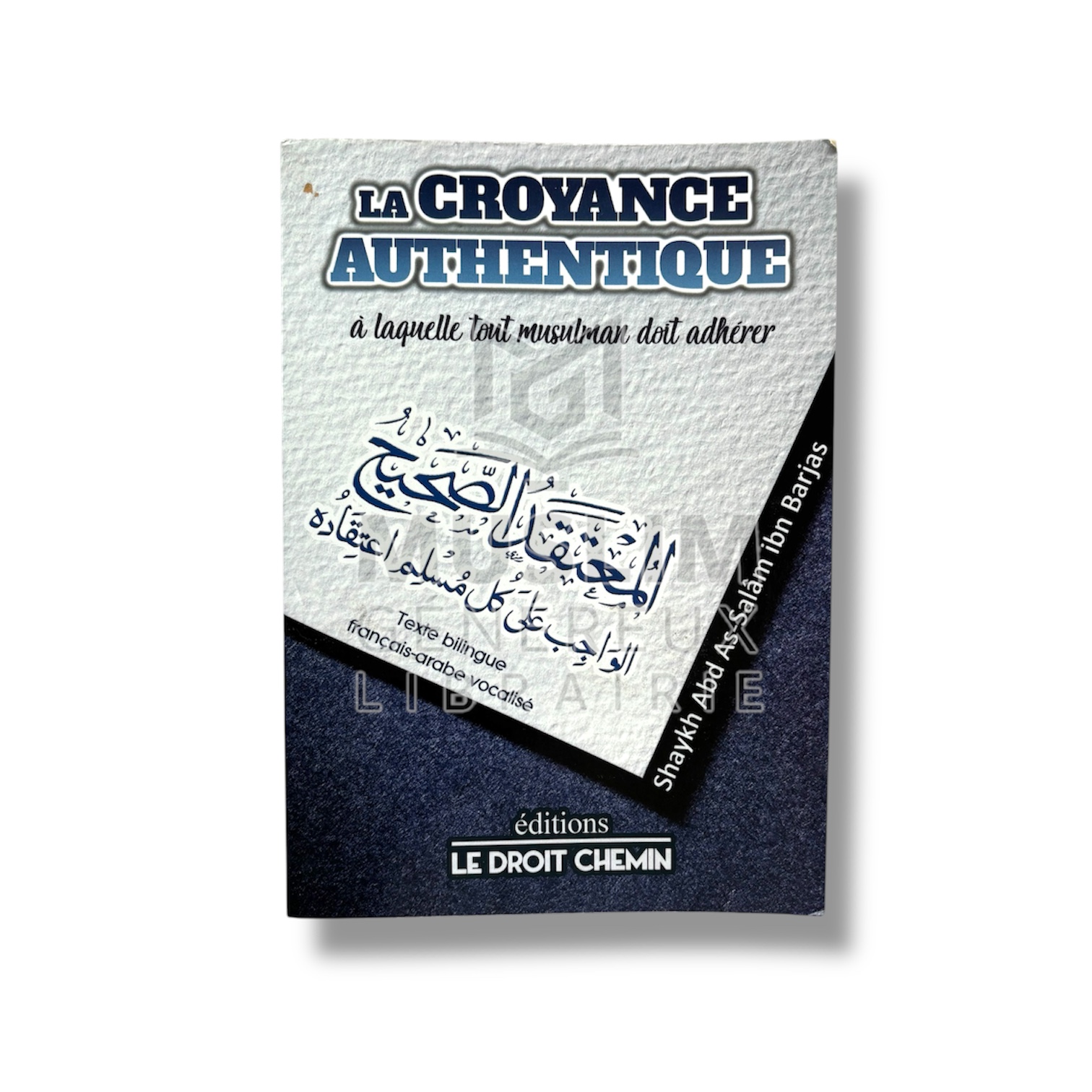 La Croyance Authentique - Shaykh Abd-Salam IBn Barjas