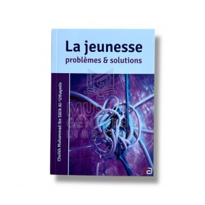 La jeunesse : problèmes & solutions - Cheikh Al ‘Uthaymin